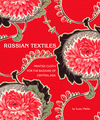 Russian Textiles: Printed Cloth for the Bazaars of Central Asia Cover Image
