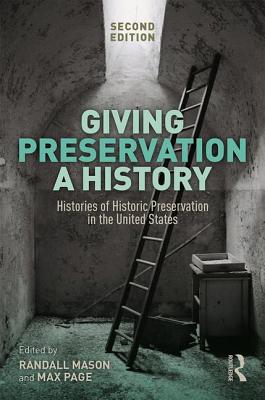 Giving Preservation a History: Histories of Historic Preservation in the United States Cover Image