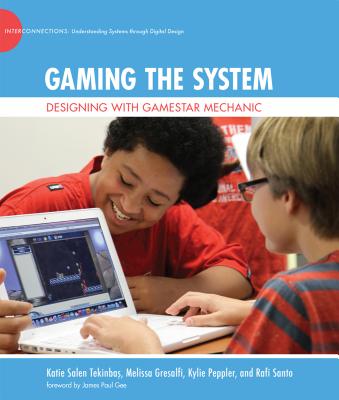 Gaming the System: Designing with Gamestar Mechanic (John D. and Catherine T. MacArthur Foundation Series on Digital Media and Learning)