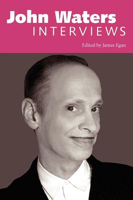 John Waters: Interviews (Conversations with Filmmakers) By John Waters, James Egan (Editor) Cover Image