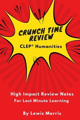 Crunch Time Review for the CLEP Humanities Exam: Crunch Time Review Review Notes for the Exam Cover Image