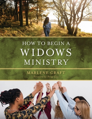 How to Begin a Widows Ministry By Marlene Craft, Doug Clay (Foreword by) Cover Image