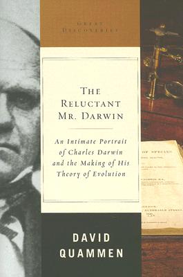 The Reluctant Mr. Darwin: An Intimate Portrait of Charles Darwin and the Making of His Theory of Evolution Cover Image