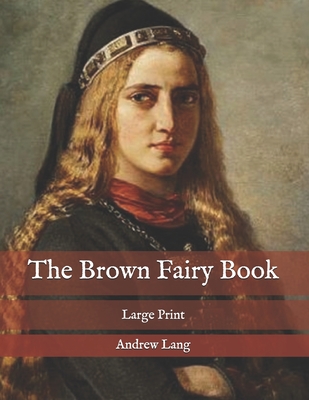 The Brown Fairy Book: Large Print By Andrew Lang Cover Image