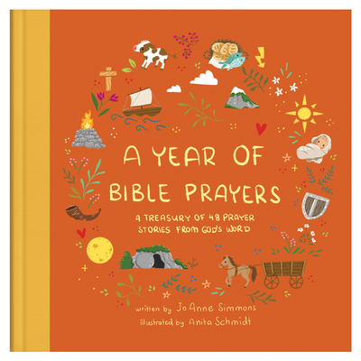A Year of Bible Prayers: A Treasury of 48 Prayer Stories from God’s Word By JoAnne Simmons Cover Image