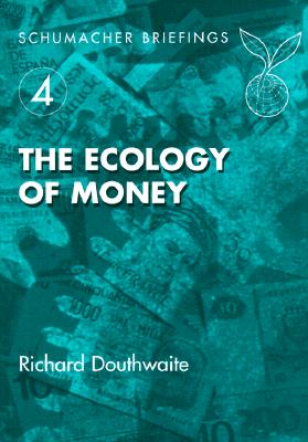 The Ecology of Money (Schumacher Briefings #4)