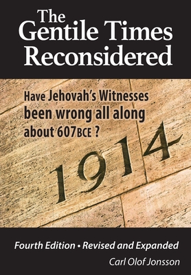 The Gentile Times Reconsidered: Have Jehovah's Witnesses Been Wrong All Along About 607 BCE? By Carl Olof Jonsson, Rud Persson (Contribution by) Cover Image