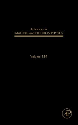 Advances in Imaging and Electron Physics: Volume 139 By Peter W. Hawkes (Editor) Cover Image