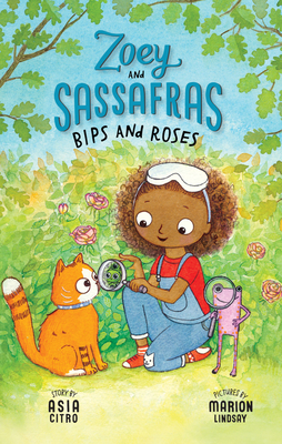 Bips and Roses (Zoey and Sassafras #8) By Asia Citro, Marion Lindsay (Illustrator) Cover Image