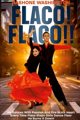 Flaco! Flaco!!: He Dance with Such Passion and Flame When Flaco Step on the Dance Floor He Burns It Down! Cover Image