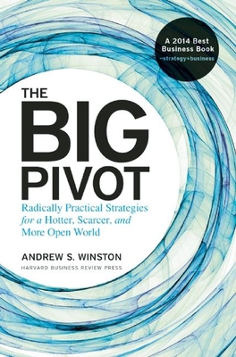 The Big Pivot: Radically Practical Strategies for a Hotter, Scarcer, and More Open World By Andrew S. Winston Cover Image