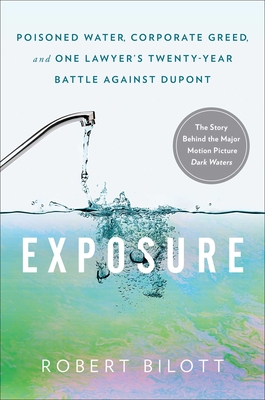 Exposure: Poisoned Water, Corporate Greed, and One Lawyer's Twenty-Year Battle against DuPont By Robert Bilott Cover Image