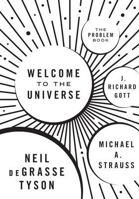 Welcome to the Universe: The Problem Book By Neil Degrasse Tyson, Michael A. Strauss, J. Richard Gott Cover Image