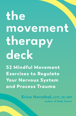 The Movement Therapy Deck: 52 Mindful Movement Exercises to Regulate Your Nervous System and Process Trauma Cover Image