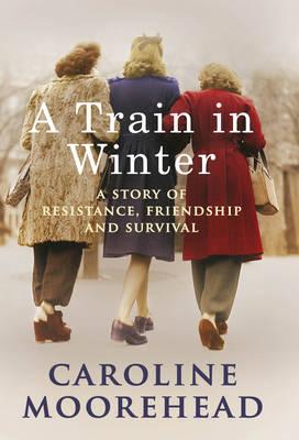 Train in Winter: A Story of Resistance, Friendship and Survival Cover Image