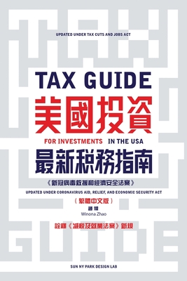 Tax Guide for Investments in the USA: Updated under The Tax Cuts and Jobs Act of 2017 and The Coronavirus Aid, Relief, and Economic Security Act (In T By Winona Zhao Cover Image