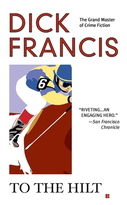 To the Hilt (A Dick Francis Novel) By Dick Francis Cover Image