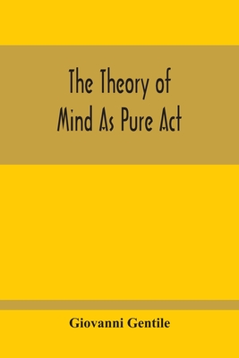 The Theory Of Mind As Pure Act By Giovanni Gentile Cover Image