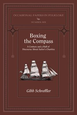 Boxing the Compass: A Century and a Half of Discourse About Sailor's Chanties (Occasional Papers in Folklore #6) Cover Image