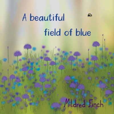 A beautiful field of blue By Mildred Finch Cover Image