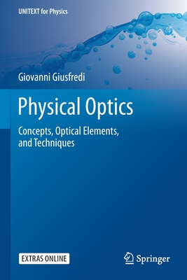 Physical Optics: Concepts, Optical Elements, and Techniques (Unitext for Physics)