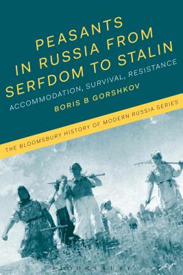 Peasants in Russia from Serfdom to Stalin: Accommodation, Survival, Resistance (Bloomsbury History of Modern Russia)