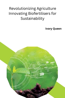 Revolutionizing Agriculture Innovating Biofertilisers for Sustainability Cover Image