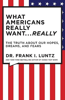 Cover for What Americans Really Want...Really: The Truth About Our Hopes, Dreams, and Fears
