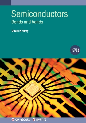 Semiconductors (Second Edition): Bonds and bands By David K. Ferry Cover Image