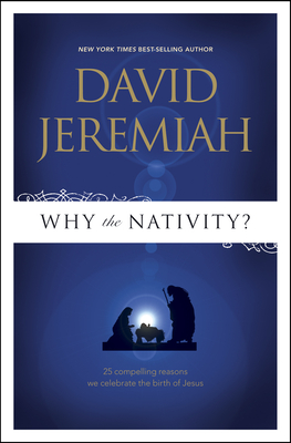 Why the Nativity?: 25 Compelling Reasons We Celebrate the Birth of Jesus Cover Image