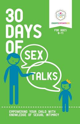 30 Days of Sex Talks for Ages 8-11: Empowering Your Child with Knowledge of Sexual Intimacy By Educate Empower Kids, Alexander Dina Cover Image