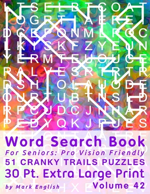 Word Search Book For Seniors: Pro Vision Friendly, 51 Cranky Trails Puzzles, 30 Pt. Extra Large Print, Vol. 42 By Mark English Cover Image