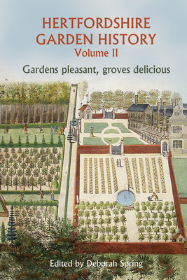 Hertfordshire Garden History Volume 2: Gardens Pleasant, Groves Delicious Cover Image