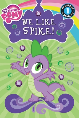 My Little Pony: We Like Spike! (Passport to Reading Level 1)