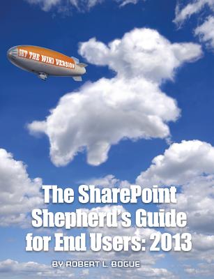 The Sharepoint Shepherd's Guide for End Users: 2013 By Robert L. Bogue, Amy Dehmer (Editor) Cover Image