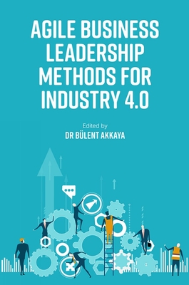 Agile Business Leadership Methods for Industry 4.0 By Bülent Akkaya (Editor) Cover Image