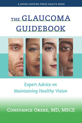 The Glaucoma Guidebook: Expert Advice on Maintaining Healthy Vision (Johns Hopkins Press Health Books) By Constance Okeke Cover Image