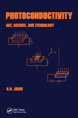Photoconductivity: Art: Science & Technology (Optical Science and Engineering) By N. V. Joshi (Editor) Cover Image