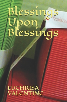 Blessings Upon Blessings By Luchrisa Valentine Cover Image