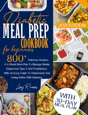Diabetic Meal Prep Cookbook For Beginners 2021 Edition: 800+ Tasty Recipes. A 4-Week Meal Plan Program To Manage Newly Diagnosed And Prediabetes. With By Amzing Rock Press (Editor), Lory Ramos Cover Image