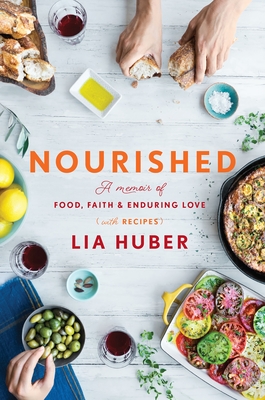 Nourished: A Memoir of Food, Faith & Enduring Love (with Recipes) By Lia Huber Cover Image
