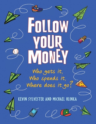 Follow Your Money: Who Gets It, Who Spends It, Where Does It Go? Cover Image