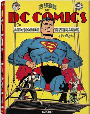 75 Years of DC Comics: The Art of Modern Mythmaking By Paul Levitz, Benedikt Taschen (Editor) Cover Image