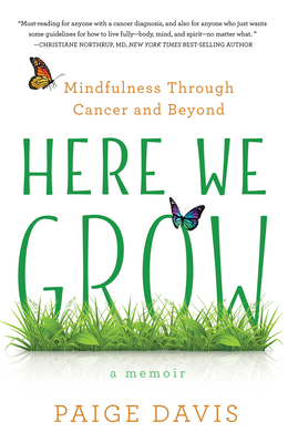 Here We Grow: Mindfulness Through Cancer and Beyond By Paige Davis Cover Image