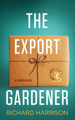 The Export Gardener: A Clumsy Australian Starts a Gardening Business in the UK. By Richard Harrison Cover Image