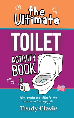 The Ultimate Toilet Activity Book - Jokes, puzzles and riddles for the bathroom and funny gag gift Cover Image