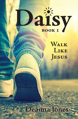 Daisy: Walk Like Jesus By Deanna Jones Cover Image