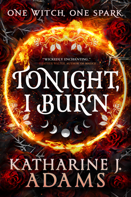 Tonight, I Burn (The Witches of Halstett #1) By Katharine J. Adams Cover Image