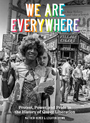 We Are Everywhere: Protest, Power, and Pride in the History of Queer Liberation By Matthew Riemer, Leighton Brown Cover Image
