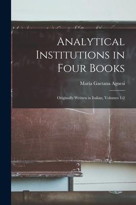 Analytical Institutions in Four Books: Originally Written in Italian, Volumes 1-2 Cover Image